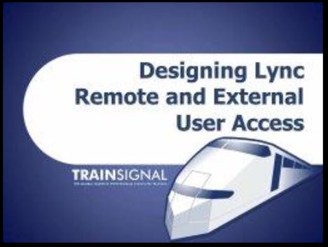 Microsoft Lync 2013 - Designing Lync Remote and External User Access