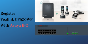 Register Yealink CP930WP With Avaya IPO